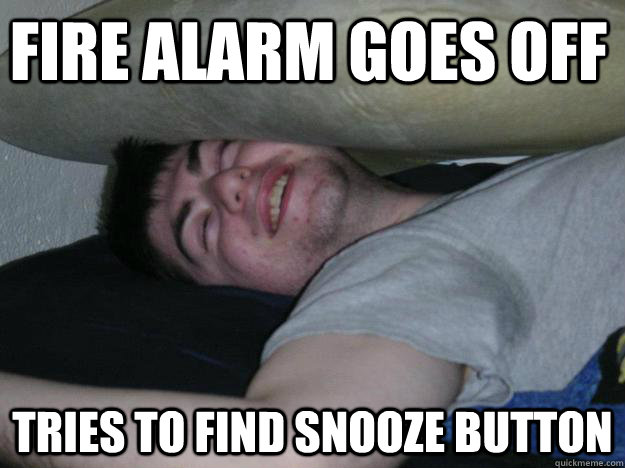 Fire alarm goes off Tries to find snooze button - Lazy Charlie - quickmeme