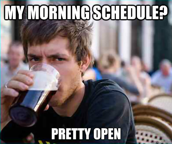 My morning schedule? Pretty open - My morning schedule? Pretty open  Misc