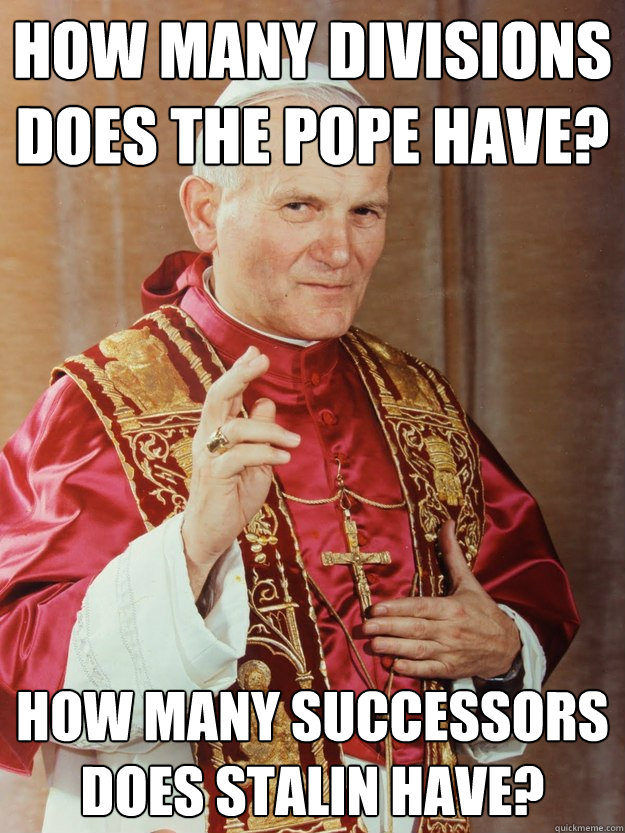 How many divisions does the pope have? How many successors does Stalin have? - How many divisions does the pope have? How many successors does Stalin have?  Misc
