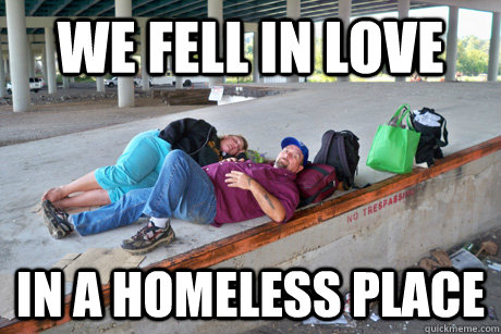 We Fell in Love In a Homeless Place - We Fell in Love In a Homeless Place  Love