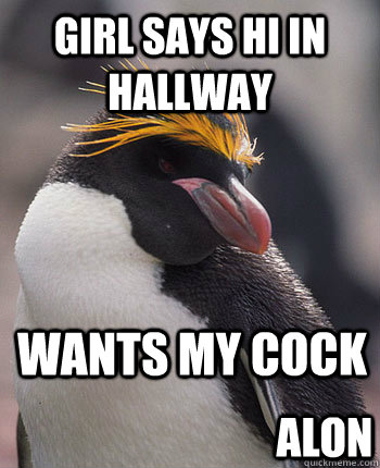 Girl says hi in hallway Wants my cock alon  Socially Overconfident Penguin