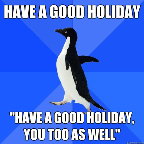 Have a good holiday 