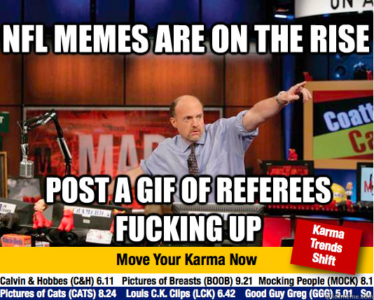 NFL memes are on the rise post a gif of referees  fucking up - NFL memes are on the rise post a gif of referees  fucking up  Mad Karma with Jim Cramer