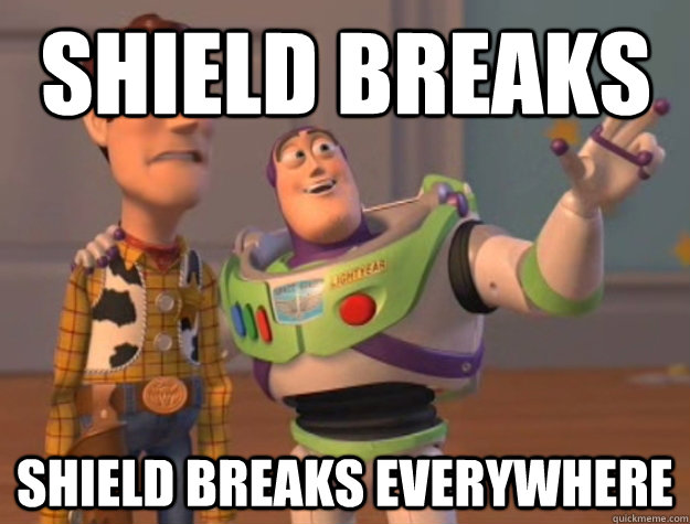Shield breaks Shield breaks everywhere - Shield breaks Shield breaks everywhere  Buzz Lightyear