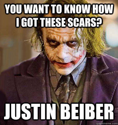 You want to know how I got these scars? Justin beiber - You want to know how I got these scars? Justin beiber  makeup joker