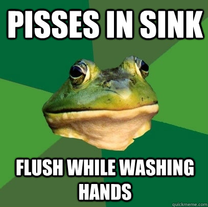 Pisses in sink flush while washing hands  Foul Bachelor Frog