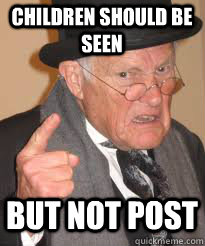 Children should be seen  but not post - Children should be seen  but not post  Misc