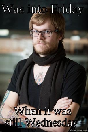 WAS INTO FRIDAY  WHEN IT WAS STILL WEDNESDAY  Hipster Barista