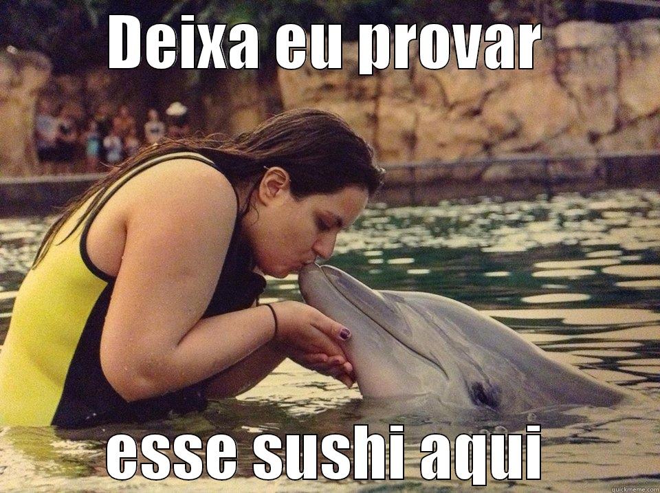 DEIXA EU PROVAR ESSE SUSHI AQUI Misc