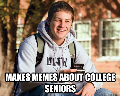  makes memes about college seniors  College Freshman