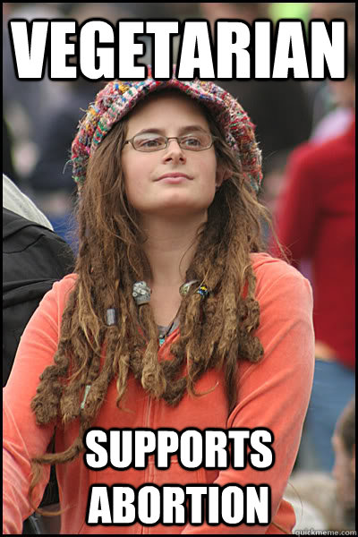 Vegetarian Supports Abortion - Vegetarian Supports Abortion  College Liberal