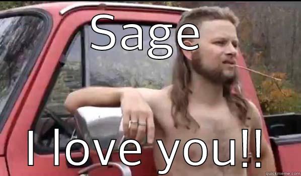SAGE I LOVE YOU!! Almost Politically Correct Redneck