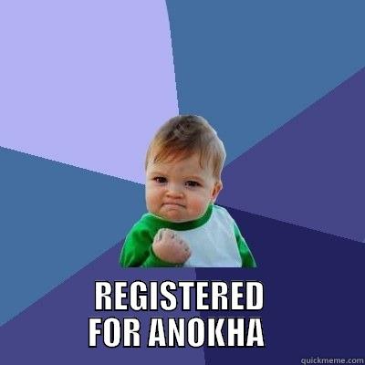  REGISTERED FOR ANOKHA  Success Kid