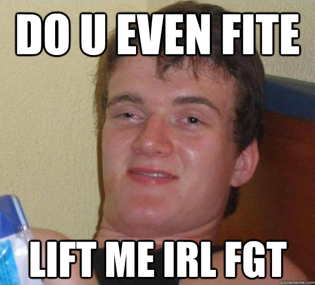Do u even fite lift me irl fgt Caption 3 goes here  The High Guy