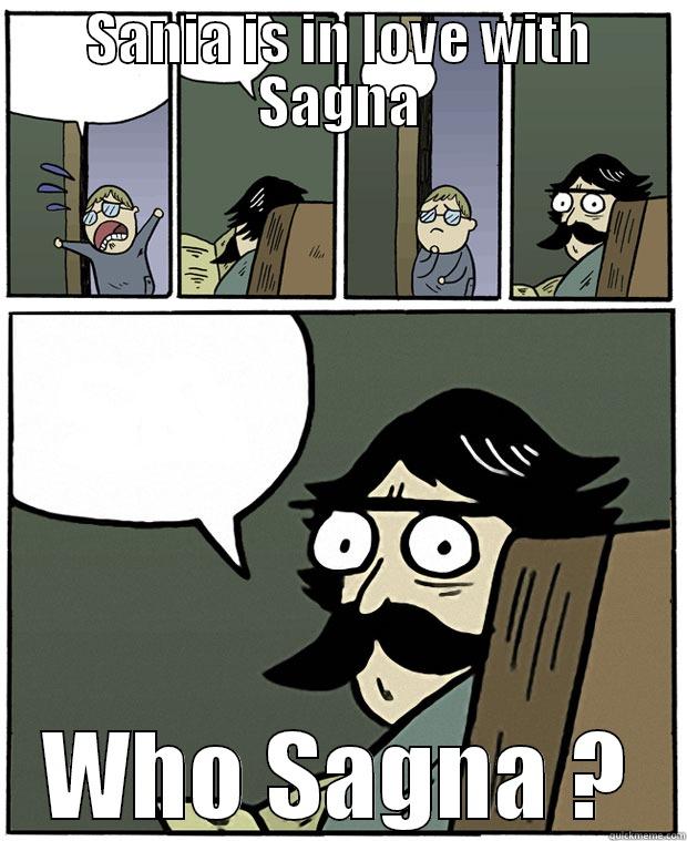 SANIA IS IN LOVE WITH SAGNA WHO SAGNA ? Stare Dad