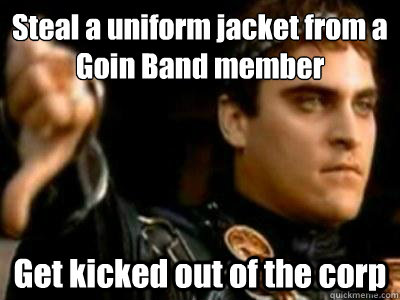Steal a uniform jacket from a Goin Band member  Get kicked out of the corp  Downvoting Roman