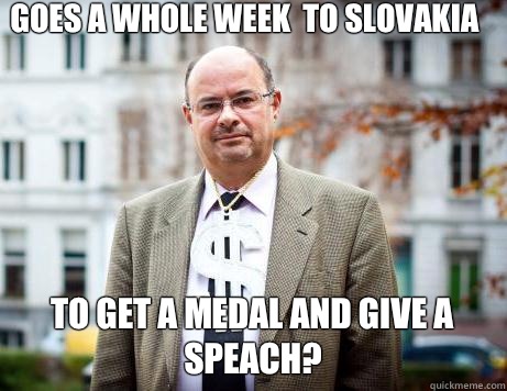 Goes a whole week  to slovakia To get a medal and give a speach?  Marc De Clercq
