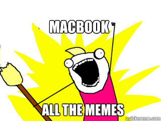 macbook all the memes  All The Things