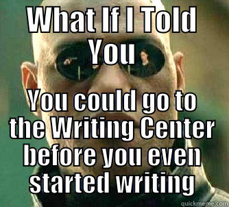 WHAT IF I TOLD YOU YOU COULD GO TO THE WRITING CENTER BEFORE YOU EVEN STARTED WRITING Matrix Morpheus