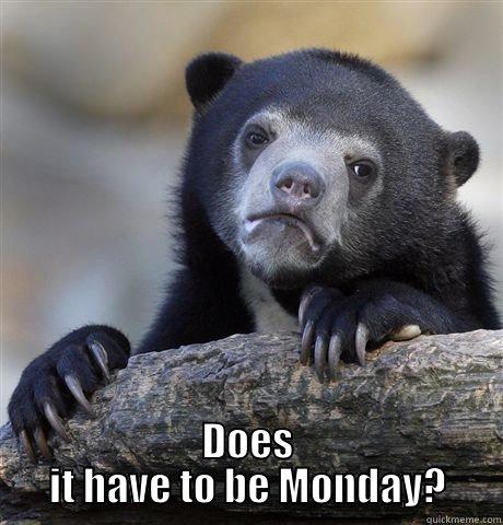  DOES IT HAVE TO BE MONDAY? Confession Bear