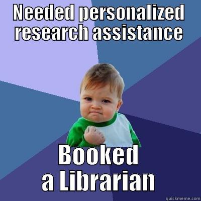 NEEDED PERSONALIZED RESEARCH ASSISTANCE BOOKED A LIBRARIAN Success Kid