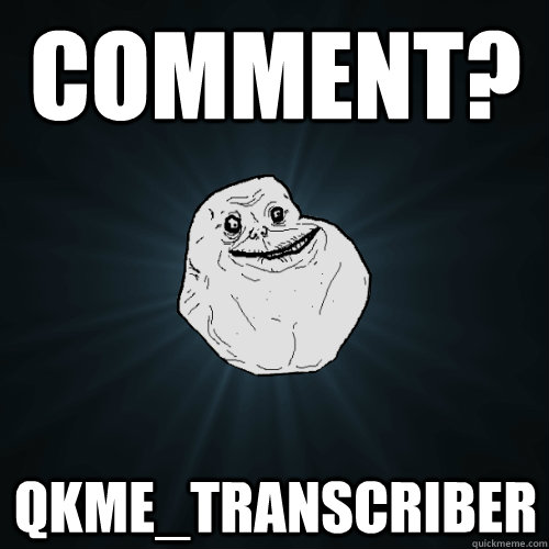 Comment? Qkme_Transcriber  Forever Alone