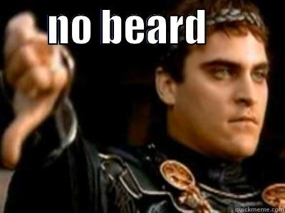 no beard -       NO BEARD            Downvoting Roman