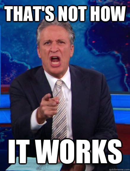 THAT'S NOT HOW IT WORKS - THAT'S NOT HOW IT WORKS  Angry Jon Stewart