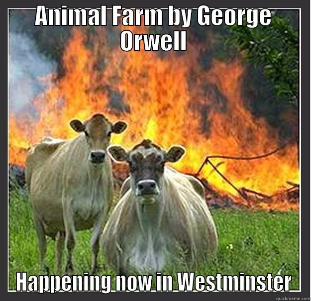 ANIMAL FARM BY GEORGE ORWELL HAPPENING NOW IN WESTMINSTER Evil cows
