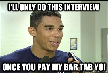 I'll only do this interview once you pay my bar tab yo! - I'll only do this interview once you pay my bar tab yo!  Scumbag Evander Kane