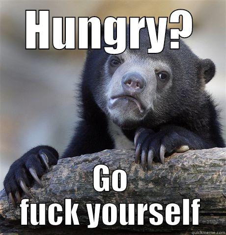 HUNGRY? GO FUCK YOURSELF Confession Bear
