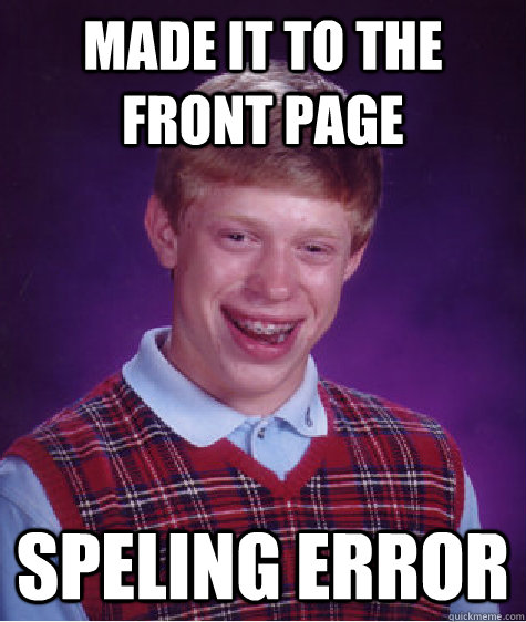 made it to the front page speling error   Bad Luck Brian