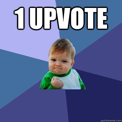 1 upvote  - 1 upvote   Success Kid