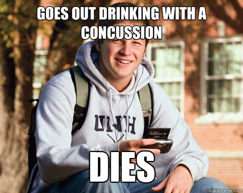 Goes out drinking with a concussion dies  College Freshman