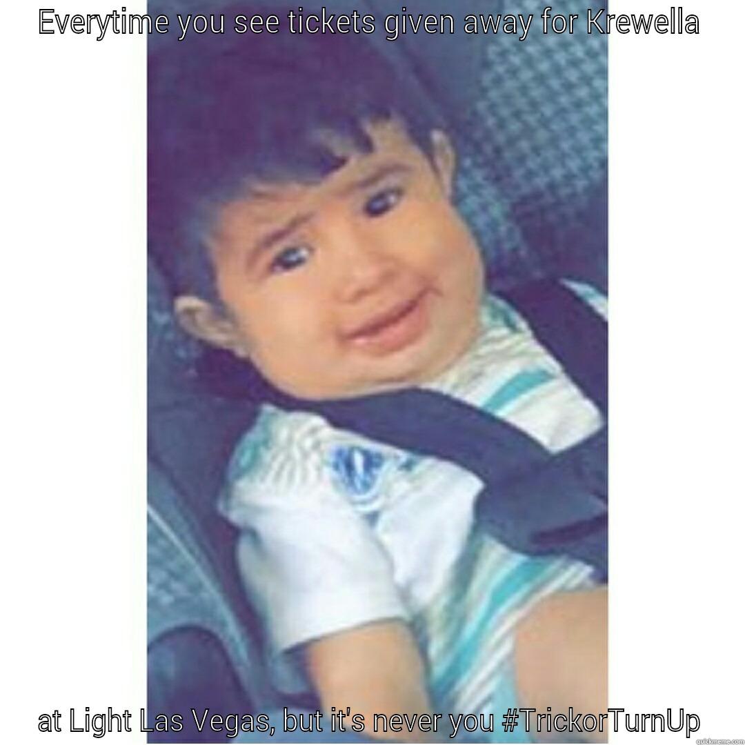 EVERYTIME YOU SEE TICKETS GIVEN AWAY FOR KREWELLA AT LIGHT LAS VEGAS, BUT IT'S NEVER YOU #TRICKORTURNUP Misc