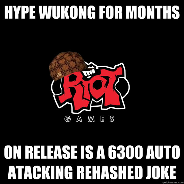 Hype Wukong for months On Release is a 6300 auto atacking rehashed joke  Scumbag Riot