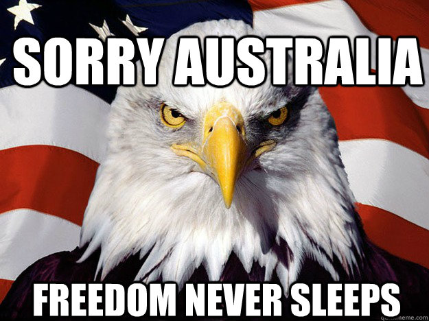 Sorry Australia Freedom Never Sleeps  Patriotic Eagle