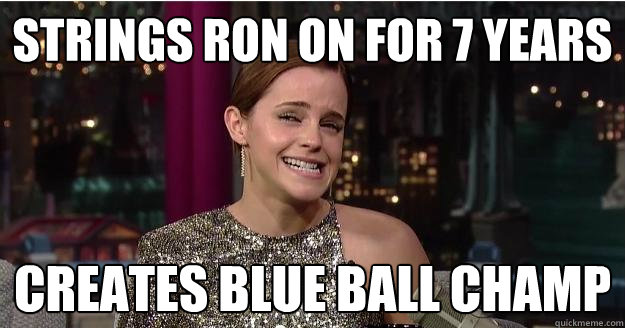 Strings Ron On for 7 years Creates blue ball champ  Emma Watson Troll