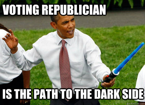 Voting republician is the path to the dark side - Voting republician is the path to the dark side  Obama wan kenobi