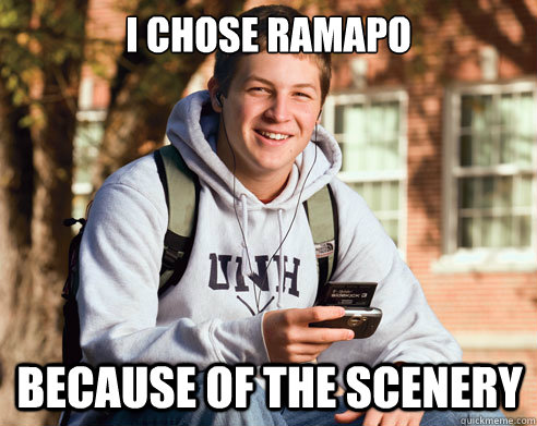 I chose Ramapo Because of the scenery  College Freshman