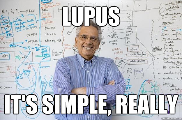 Lupus It's simple, really - Lupus It's simple, really  Engineering Professor