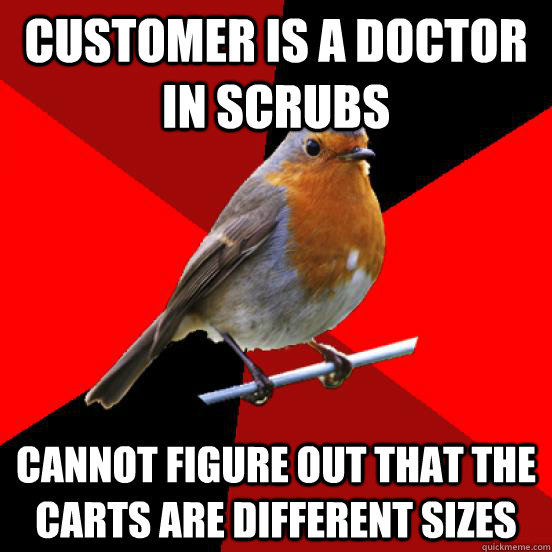 Customer is a doctor in scrubs Cannot figure out that the carts are different sizes  retail robin