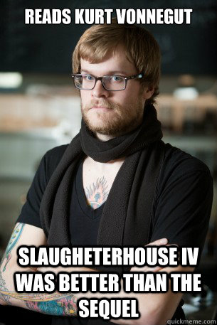 Reads Kurt Vonnegut Slaugheterhouse IV was Better than the sequel  Hipster Barista