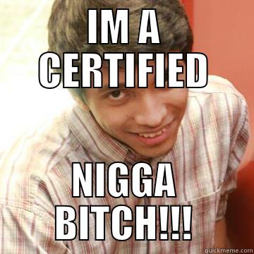 IM A CERTIFIED NIGGA BITCH!!! Misc