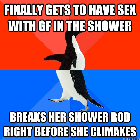 Finally gets to have sex with gf in the shower Breaks her shower rod right before she climaxes - Finally gets to have sex with gf in the shower Breaks her shower rod right before she climaxes  Socially Awesome Awkward Penguin