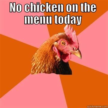 NO CHICKEN ON THE MENU TODAY  Anti-Joke Chicken