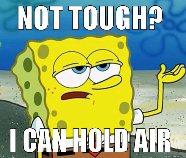 NOT TOUGH? I CAN HOLD AIR Tough Spongebob
