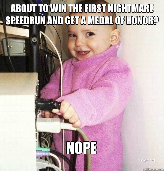 About to win the first Nightmare Speedrun and get a Medal of Honor? Nope  Troll Baby