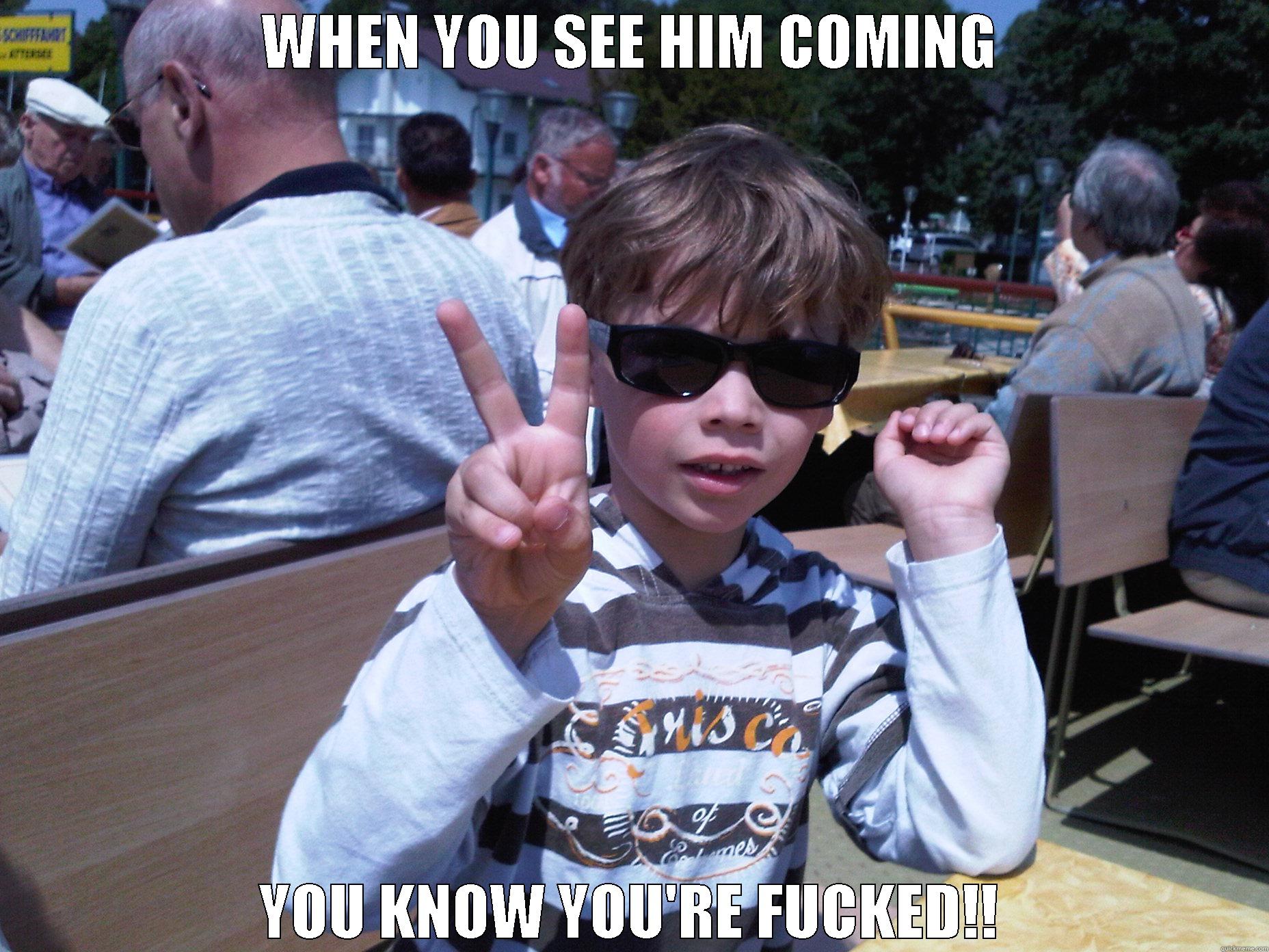 WHEN YOU SEE HIM COMING YOU KNOW YOU'RE FUCKED!! Misc