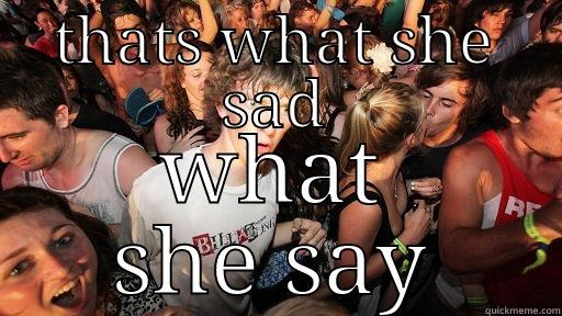 THATS WHAT SHE SAD WHAT SHE SAY Sudden Clarity Clarence